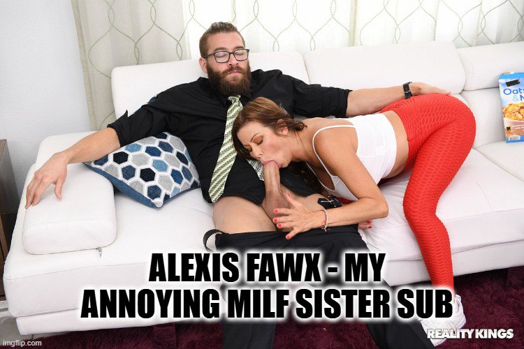 Alexis Fawx - Mi molesta hermana MILF sub