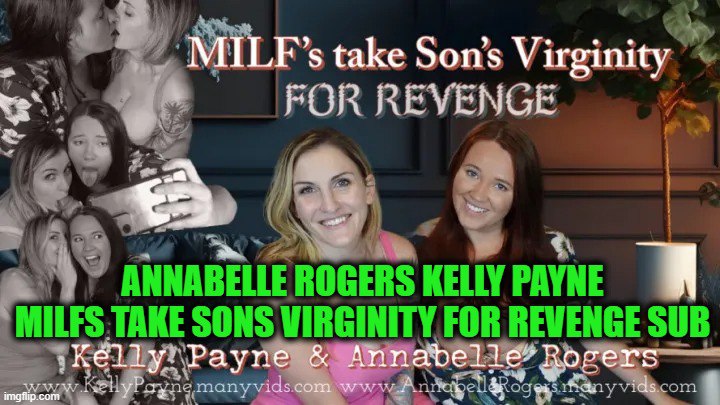 Annabelle Rogers ,Kelly Payne MILFs toman la virginidad de sus hijos por venganza sub