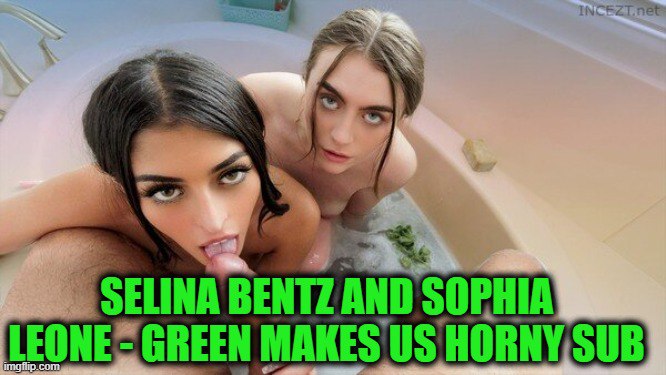 Selina Bentz y Sophia Leone - El verde nos pone cachondos sub
