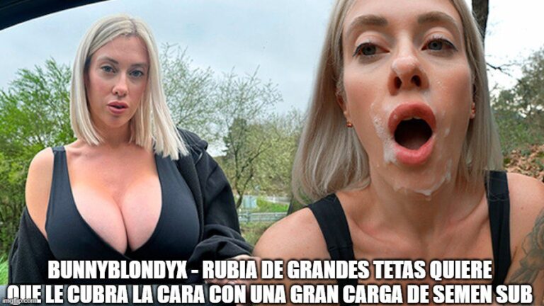BunnyBlondyX - Rubia de grandes tetas quiere que le cubra la cara con una gran carga de semen sub