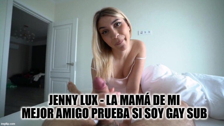 Jenny Lux - La Mamá De Mejor Amigo Prueba Si Soy Gay sub