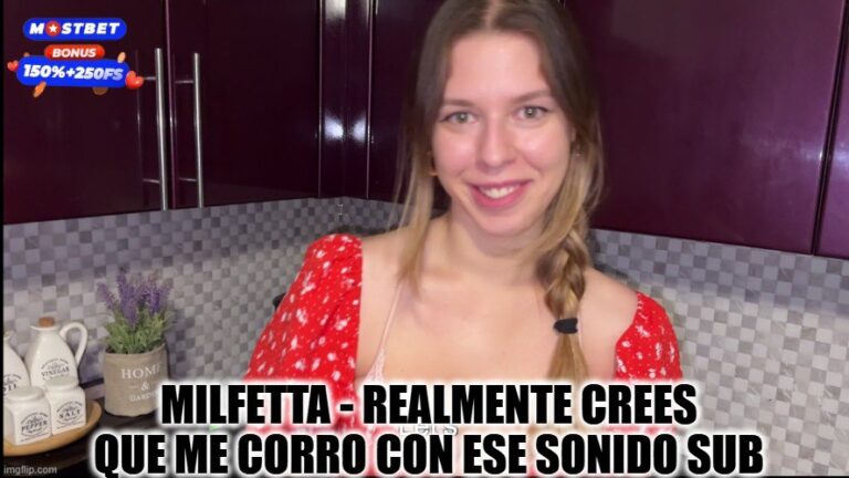 Milfetta - Realmente crees que me corro con ese sonido