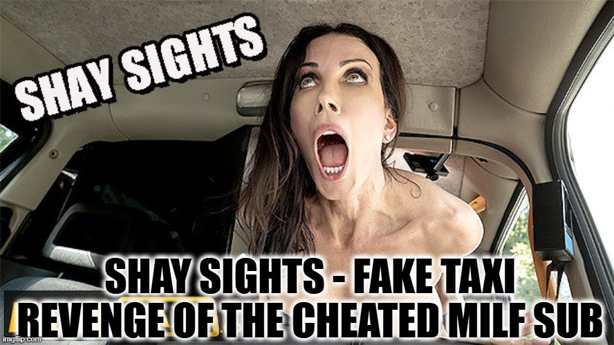Shay Sights - Fake Taxi La venganza de la MILF engañada