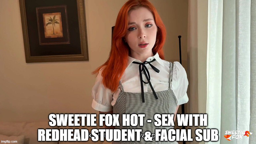 Sweetie Fox Hot - Sexo con estudiante pelirroja y facial sub Sweetie Fox Hot - Sexo con estudiante pelirroja y facial sub