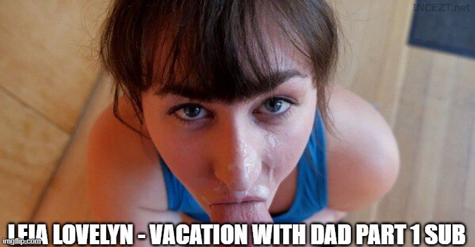 Leia Lovelyn - Vacaciones con papá Parte 1 sub
