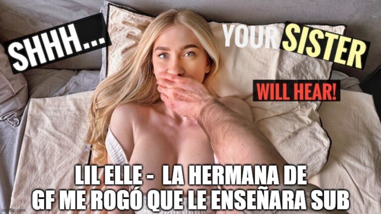 Lil Elle - La HERMANA De GF me Rogó que Le Enseñara sub