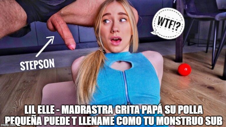 Lil Elle - Madrastra Grita PAPÁ SU Polla Pequeña Puede T Llename Como TU Monstruo sub