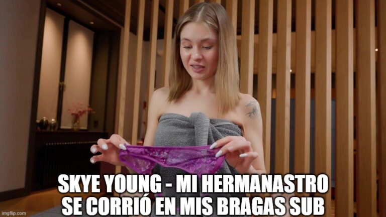 Skye Young - Mi Hermanastro Se Corrió En Mis Bragas sub